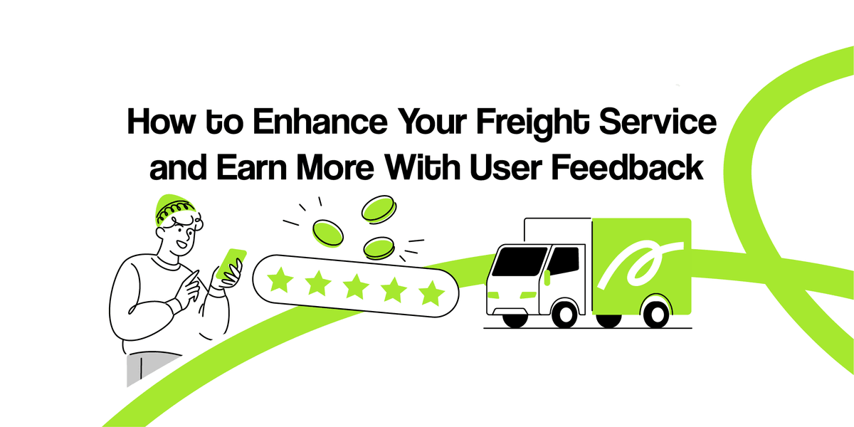 To Become 'A Boss Definitely': How to Enhance Your Freight Service Based on Users' Feedback and Earn More